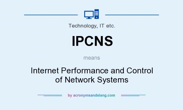 What does IPCNS mean? It stands for Internet Performance and Control of Network Systems