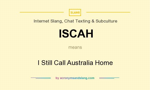 What does ISCAH mean? It stands for I Still Call Australia Home