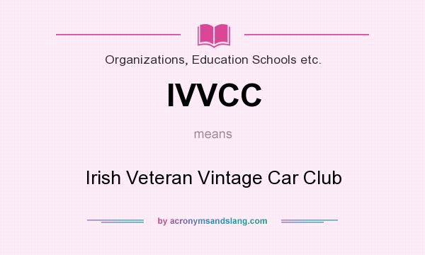 What does IVVCC mean? It stands for Irish Veteran Vintage Car Club