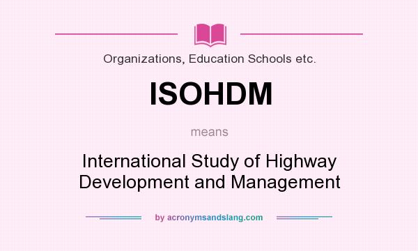 What does ISOHDM mean? It stands for International Study of Highway Development and Management