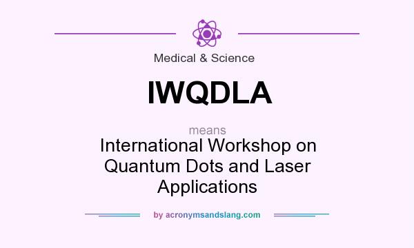 What does IWQDLA mean? It stands for International Workshop on Quantum Dots and Laser Applications