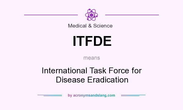 What does ITFDE mean? It stands for International Task Force for Disease Eradication