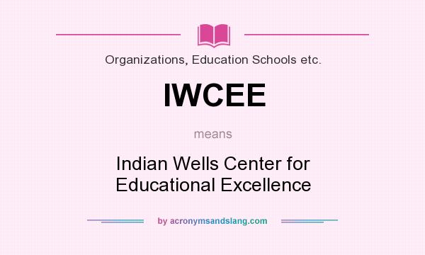 What does IWCEE mean? It stands for Indian Wells Center for Educational Excellence