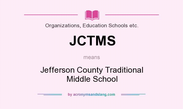 What does JCTMS mean? It stands for Jefferson County Traditional Middle School
