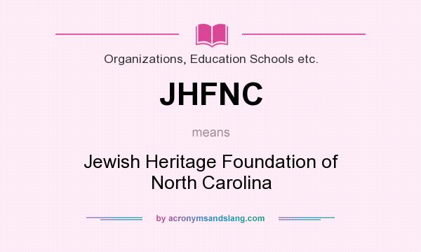 What does JHFNC mean? It stands for Jewish Heritage Foundation of North Carolina