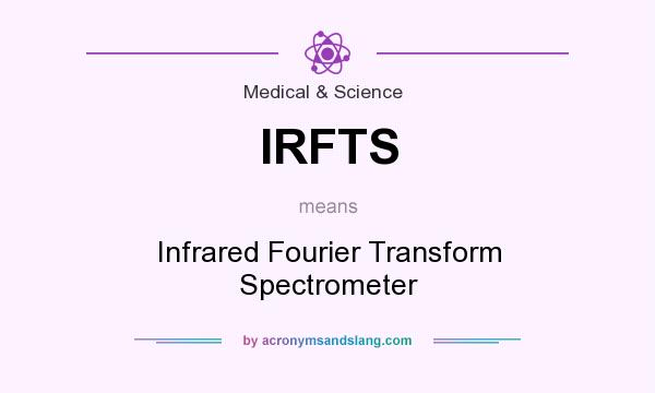 What does IRFTS mean? It stands for Infrared Fourier Transform Spectrometer