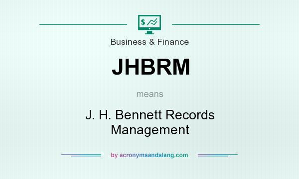 What does JHBRM mean? It stands for J. H. Bennett Records Management
