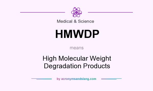 What does HMWDP mean? It stands for High Molecular Weight Degradation Products