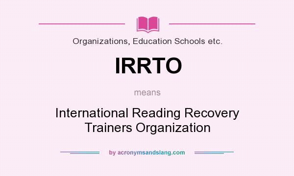 What does IRRTO mean? It stands for International Reading Recovery Trainers Organization