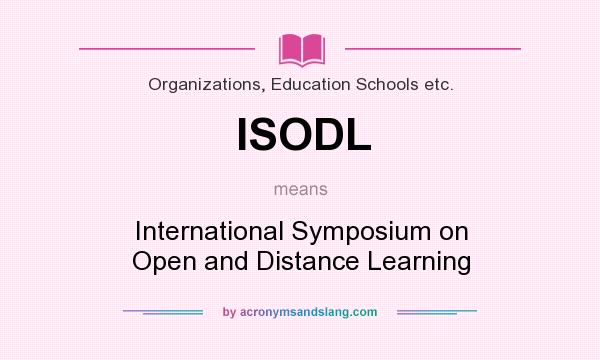 What does ISODL mean? It stands for International Symposium on Open and Distance Learning
