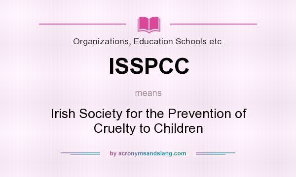 What does ISSPCC mean? It stands for Irish Society for the Prevention of Cruelty to Children