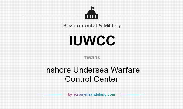 What does IUWCC mean? It stands for Inshore Undersea Warfare Control Center