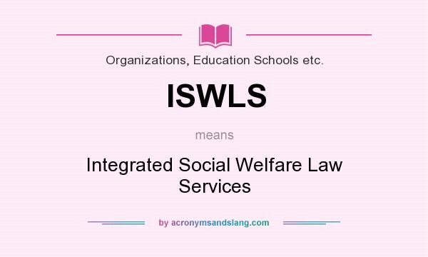 What does ISWLS mean? It stands for Integrated Social Welfare Law Services