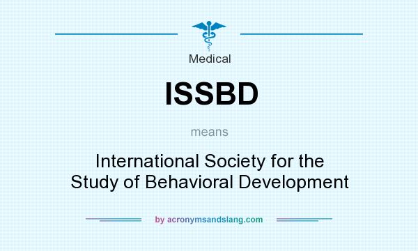 What does ISSBD mean? It stands for International Society for the Study of Behavioral Development