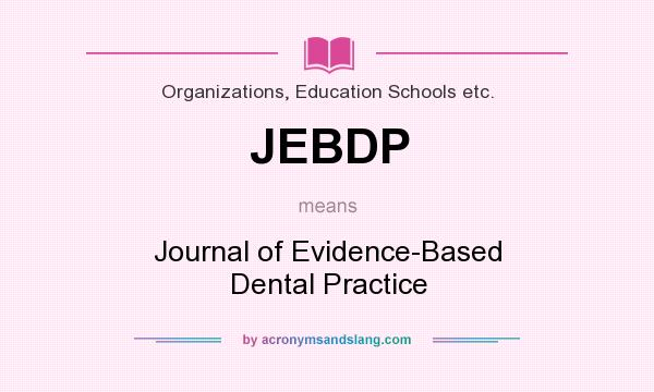 What does JEBDP mean? It stands for Journal of Evidence-Based Dental Practice