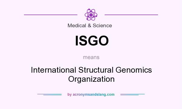 What does ISGO mean? It stands for International Structural Genomics Organization