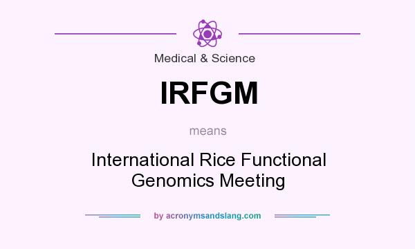 What does IRFGM mean? It stands for International Rice Functional Genomics Meeting