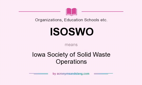 What does ISOSWO mean? It stands for Iowa Society of Solid Waste Operations