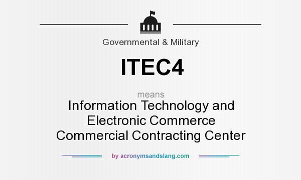 What does ITEC4 mean? It stands for Information Technology and Electronic Commerce Commercial Contracting Center