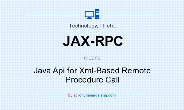What does JAX-RPC mean? It stands for Java Api for Xml-Based Remote Procedure Call