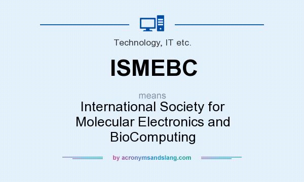 What does ISMEBC mean? It stands for International Society for Molecular Electronics and BioComputing