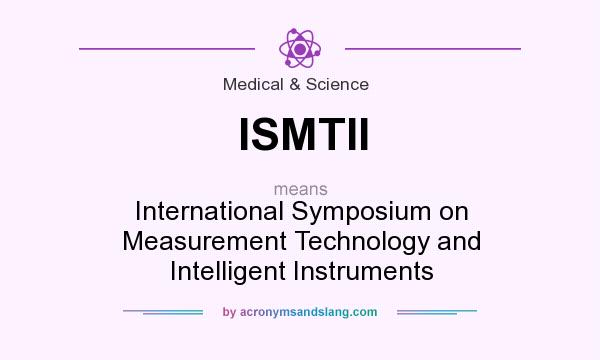 What does ISMTII mean? It stands for International Symposium on Measurement Technology and Intelligent Instruments