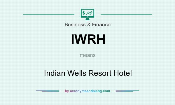 What does IWRH mean? It stands for Indian Wells Resort Hotel