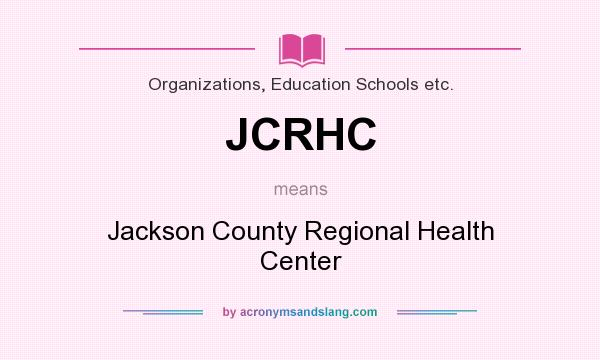 What does JCRHC mean? It stands for Jackson County Regional Health Center