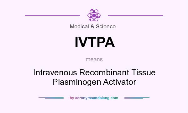 What does IVTPA mean? It stands for Intravenous Recombinant Tissue Plasminogen Activator