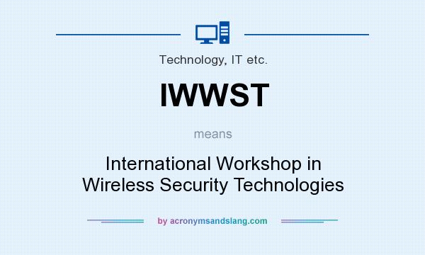 What does IWWST mean? It stands for International Workshop in Wireless Security Technologies