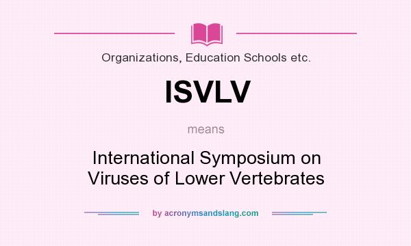 What does ISVLV mean? It stands for International Symposium on Viruses of Lower Vertebrates