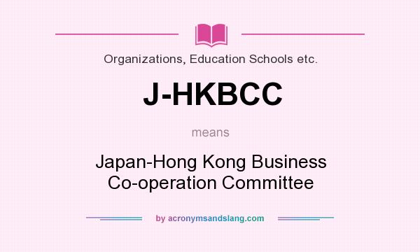 What does J-HKBCC mean? It stands for Japan-Hong Kong Business Co-operation Committee