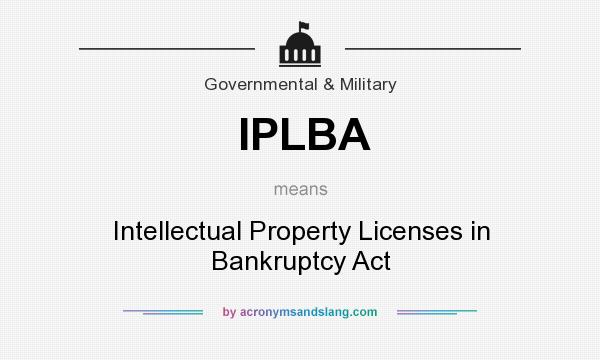 What does IPLBA mean? It stands for Intellectual Property Licenses in Bankruptcy Act