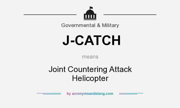 What does J-CATCH mean? It stands for Joint Countering Attack Helicopter