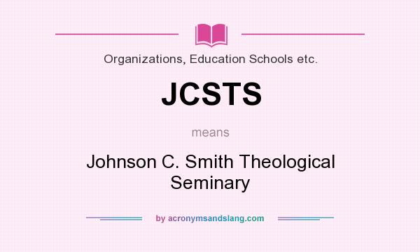 What does JCSTS mean? It stands for Johnson C. Smith Theological Seminary