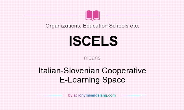 What does ISCELS mean? It stands for Italian-Slovenian Cooperative E-Learning Space