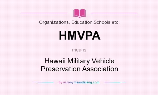 What does HMVPA mean? It stands for Hawaii Military Vehicle Preservation Association