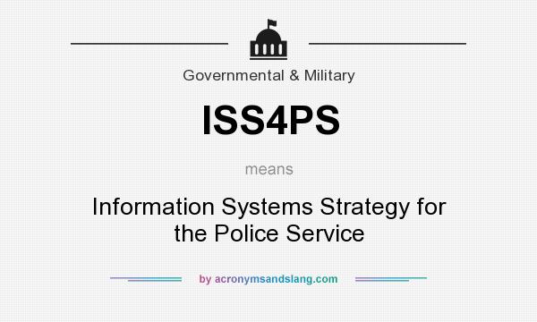What does ISS4PS mean? It stands for Information Systems Strategy for the Police Service