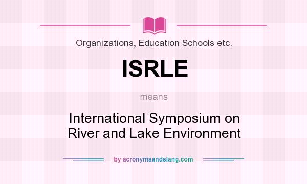 What does ISRLE mean? It stands for International Symposium on River and Lake Environment