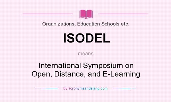 What does ISODEL mean? It stands for International Symposium on Open, Distance, and E-Learning
