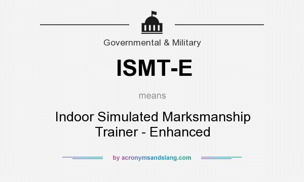 What does ISMT-E mean? It stands for Indoor Simulated Marksmanship Trainer - Enhanced