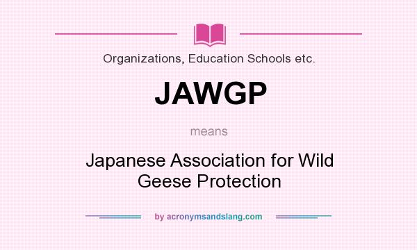What does JAWGP mean? It stands for Japanese Association for Wild Geese Protection