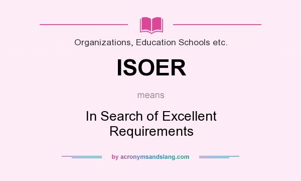 What does ISOER mean? It stands for In Search of Excellent Requirements