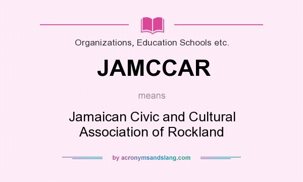 What does JAMCCAR mean? It stands for Jamaican Civic and Cultural Association of Rockland