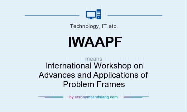 What does IWAAPF mean? It stands for International Workshop on Advances and Applications of Problem Frames