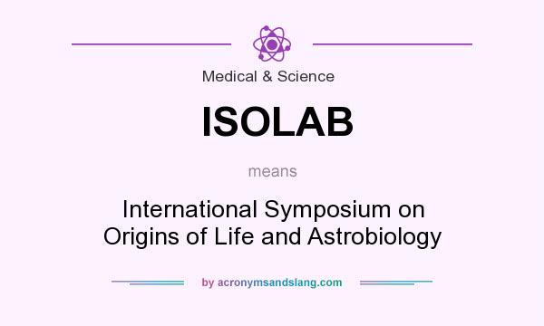 What does ISOLAB mean? It stands for International Symposium on Origins of Life and Astrobiology