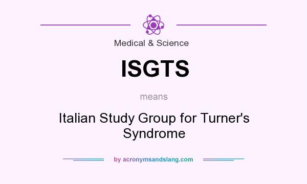 What does ISGTS mean? It stands for Italian Study Group for Turner`s Syndrome