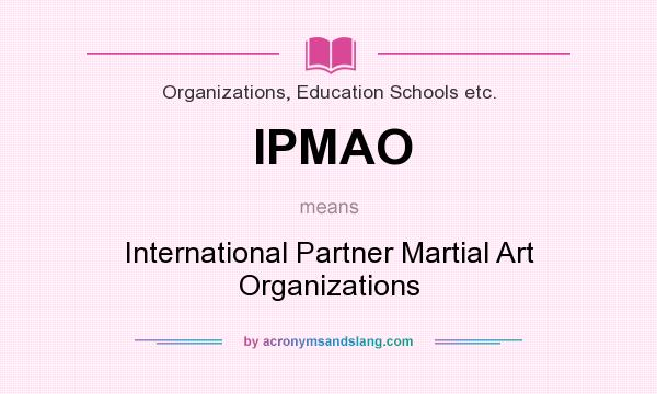 What does IPMAO mean? It stands for International Partner Martial Art Organizations