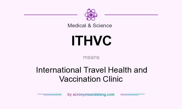 What does ITHVC mean? It stands for International Travel Health and Vaccination Clinic