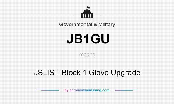 What does JB1GU mean? It stands for JSLIST Block 1 Glove Upgrade
